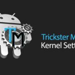 Trickster MOD Kernel Settings – Never Settle for Second Best!