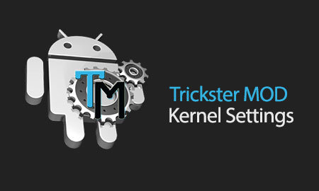 Trickster MOD Kernel Settings – Never Settle for Second Best!