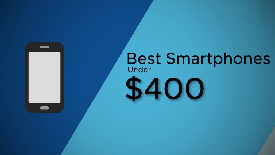 Best Android phones worth less than $400 but won’t let you down