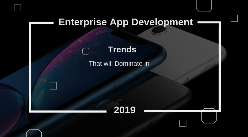 Top Tech Trends to Dominate the Enterprise Mobile App Development in 2021