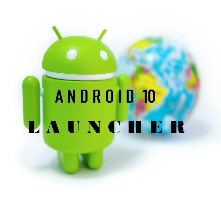 Get the Best of Android 10 Launcher and Have Fun on it on Any Android Device